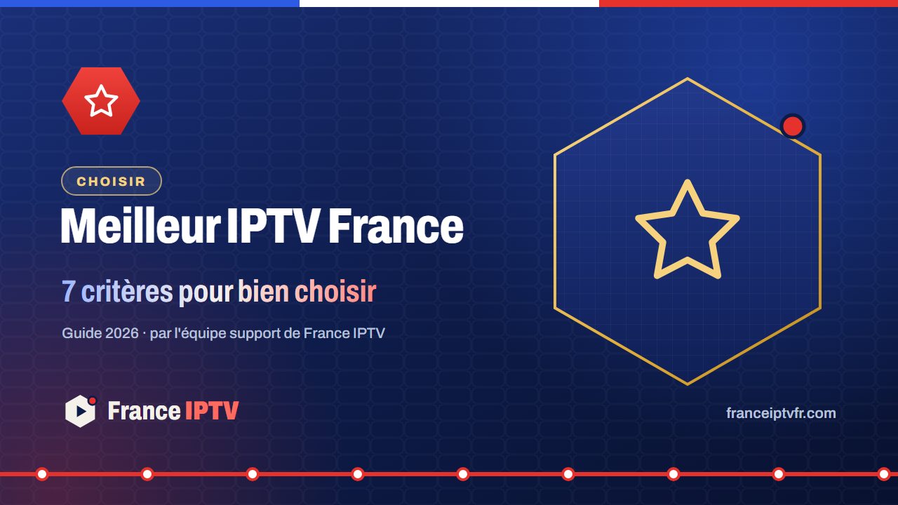 Meilleur IPTV France – les critères pour bien choisir son abonnement