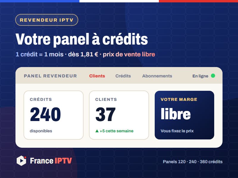 Panel revendeur IPTV – votre activité IPTV avec crédits chez France IPTV